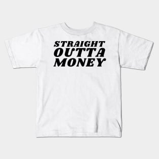 Straight Outta Money. Funny Sarcastic Cost Of Living Saying Kids T-Shirt